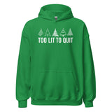 Too Lit to Quit Unisex Hoodie