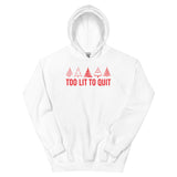 Too Lit to Quit Unisex Hoodie