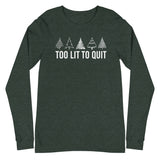 Too Lit to Quit Unisex Long Sleeve Tee