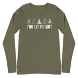 Too Lit to Quit Unisex Long Sleeve Tee