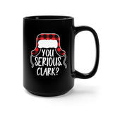"You Serious Clark?" Black Mug 15oz