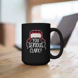 "You Serious Clark?" Black Mug 15oz