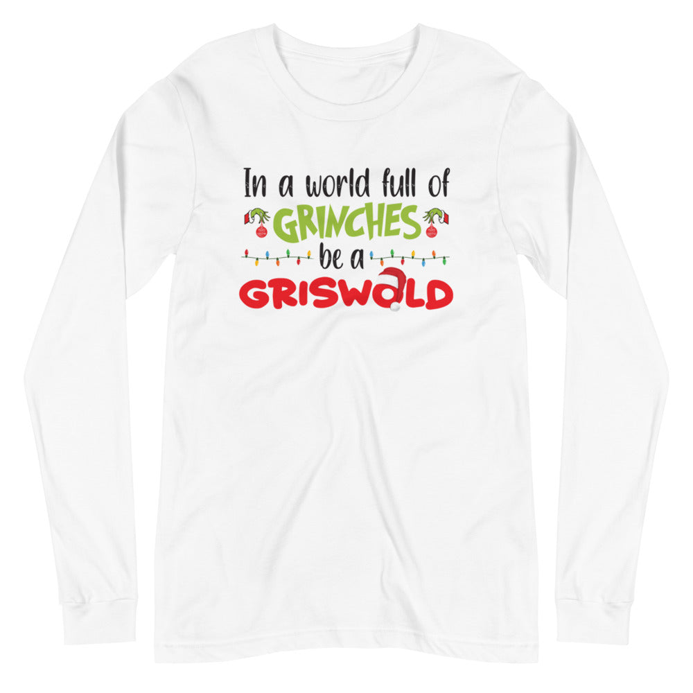"In a World of Grinches, Be a Griswold" Unisex Long Sleeve Tee